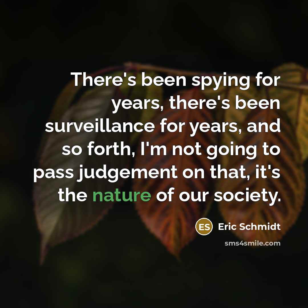 “There's been spying for years, there's been surveillance for years,…” quote by Eric Schmidt