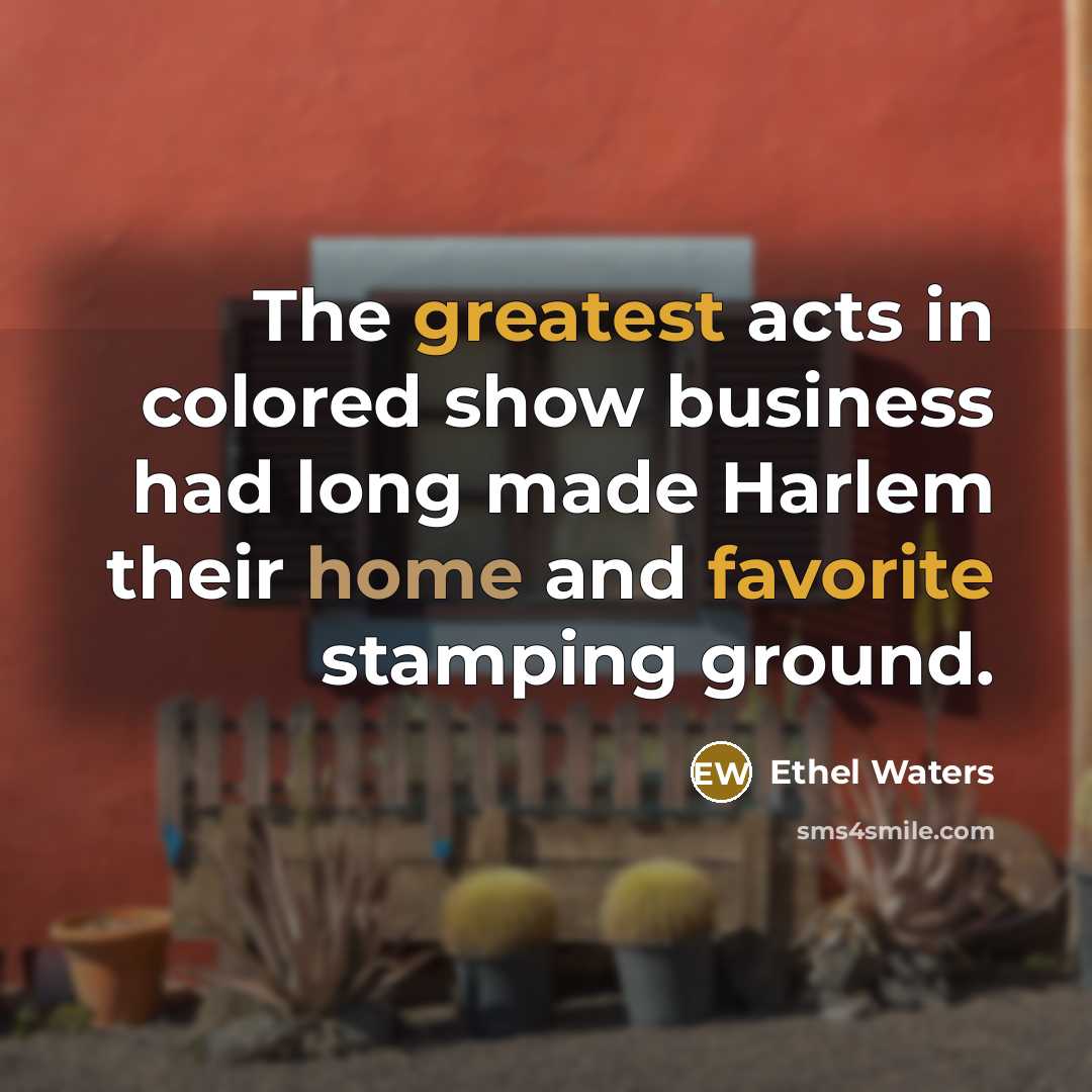 “The greatest acts in colored show business had long made…” quote by Ethel Waters