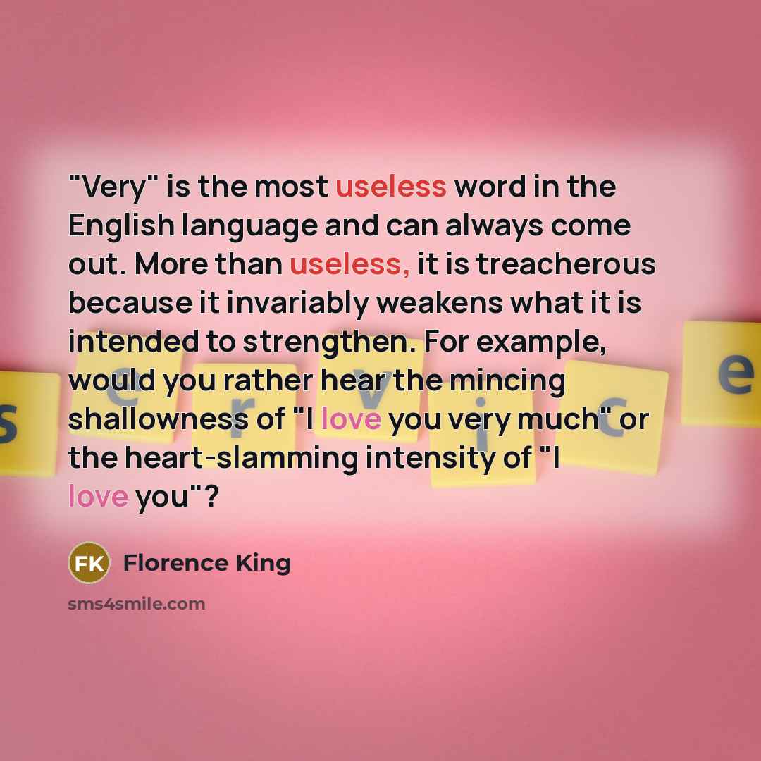“"Very" is the most useless word in the English language…” quote by Florence King
