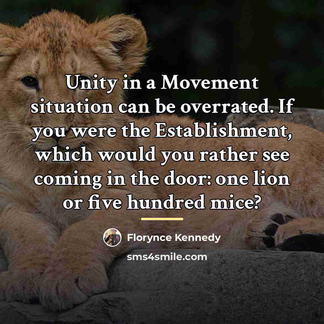 “Unity in a Movement situation can be overrated. If you…” quote by Florynce Kennedy