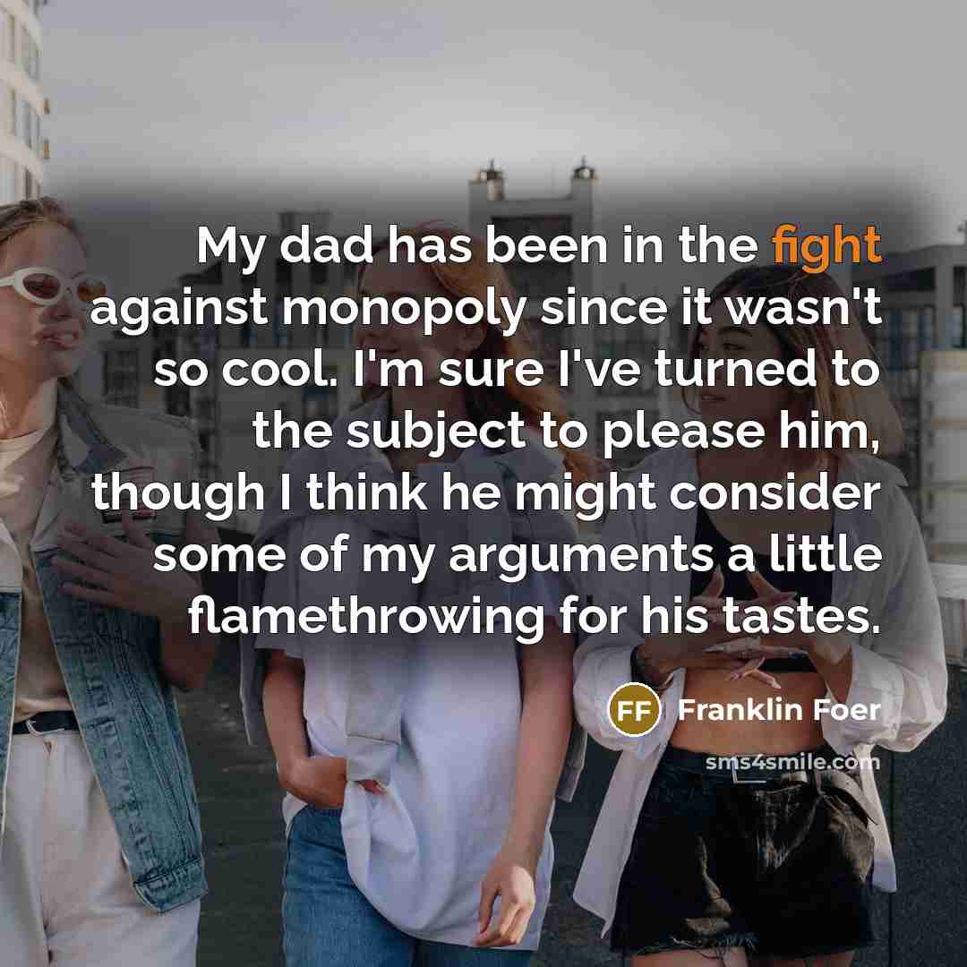 “My dad has been in the fight against monopoly since…” quote by Franklin Foer
