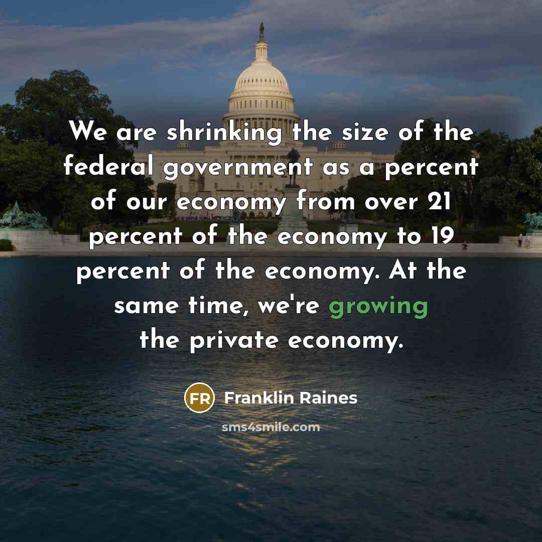 “We are shrinking the size of the federal government as…” quote by Franklin Raines