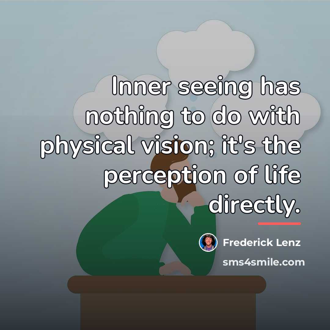 “Inner seeing has nothing to do with physical vision; it's…” quote by Frederick Lenz