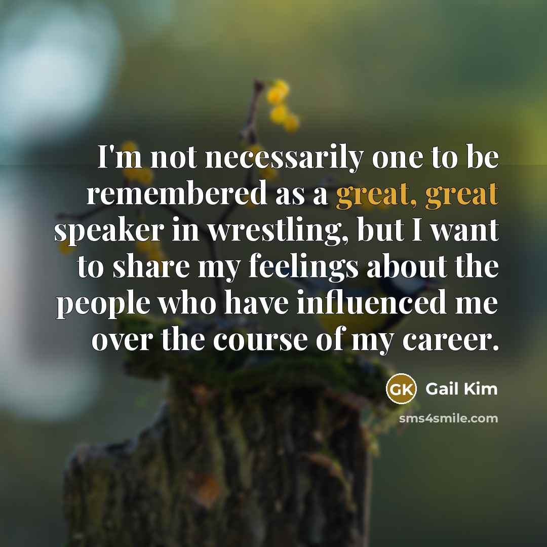 “I'm not necessarily one to be remembered as a great,…” quote by Gail Kim