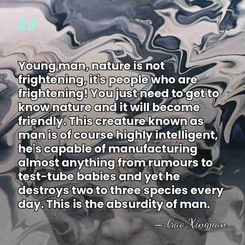 Young man, nature is not frightening, it's people who are frightening! You&hellip; - Gao Xingjian