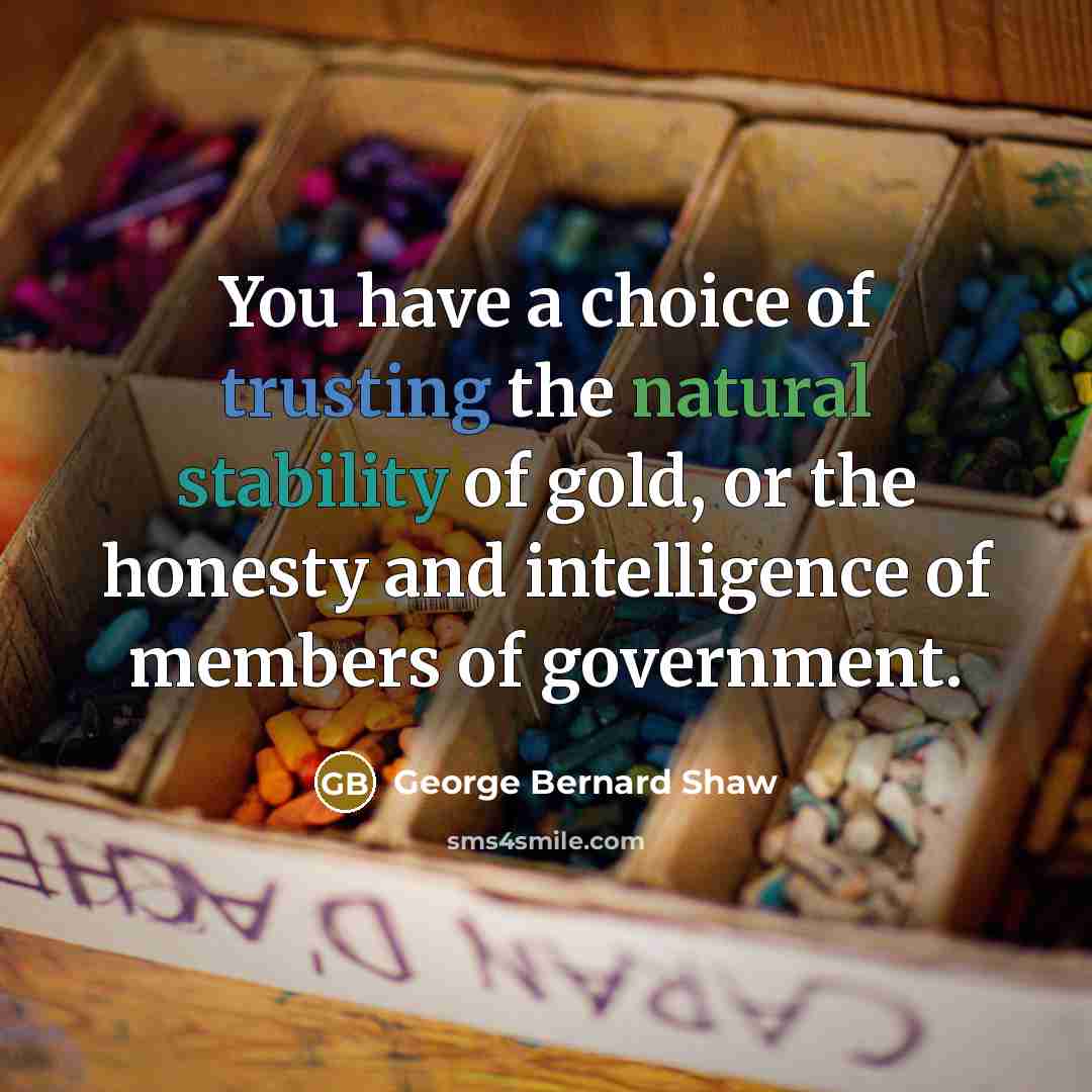 “You have a choice of trusting the natural stability of…” quote by George Bernard Shaw