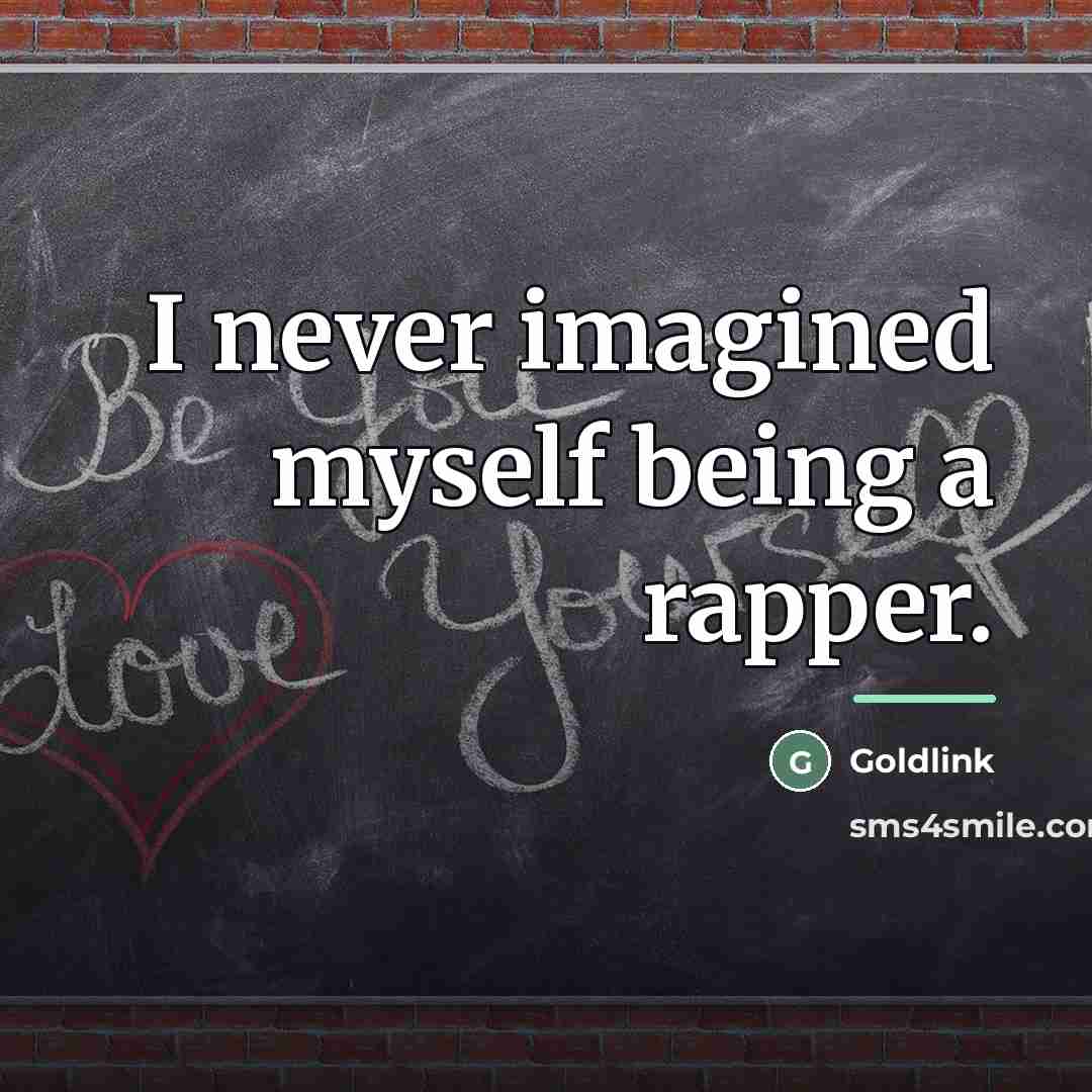 “I never imagined myself being a rapper.…” quote by Goldlink