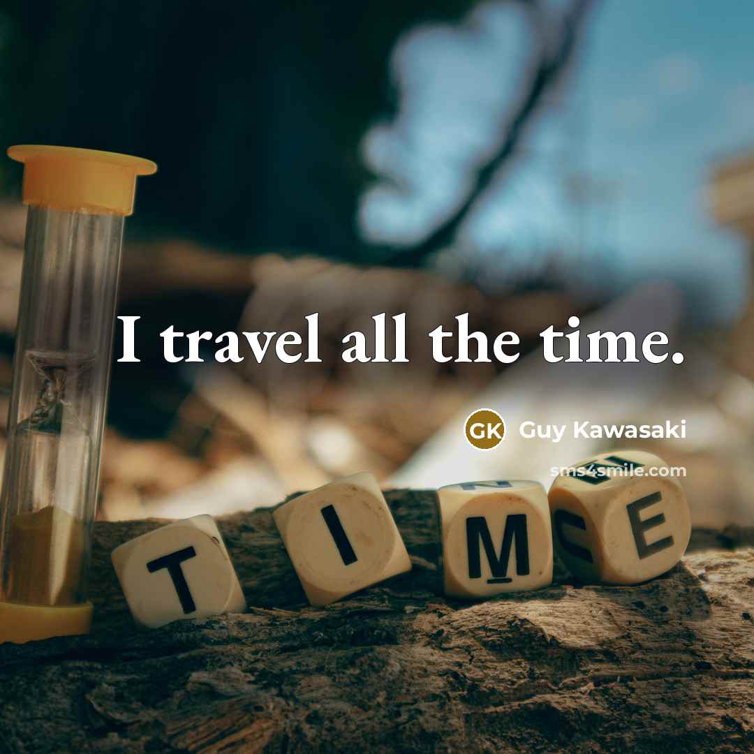 “I travel all the time.…” quote by Guy Kawasaki