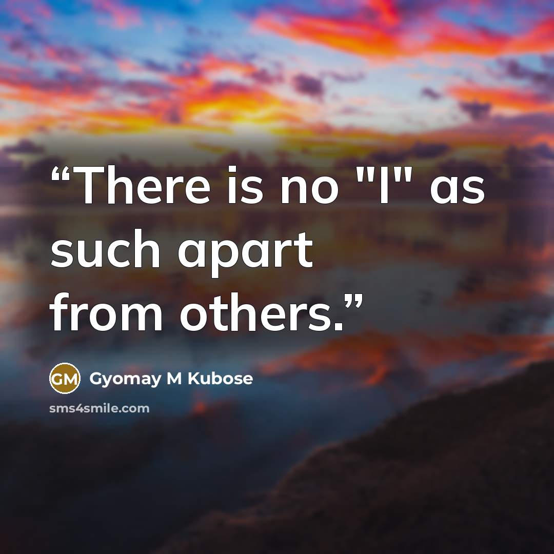 “There is no "I" as such apart from others.” quote by Gyomay M Kubose