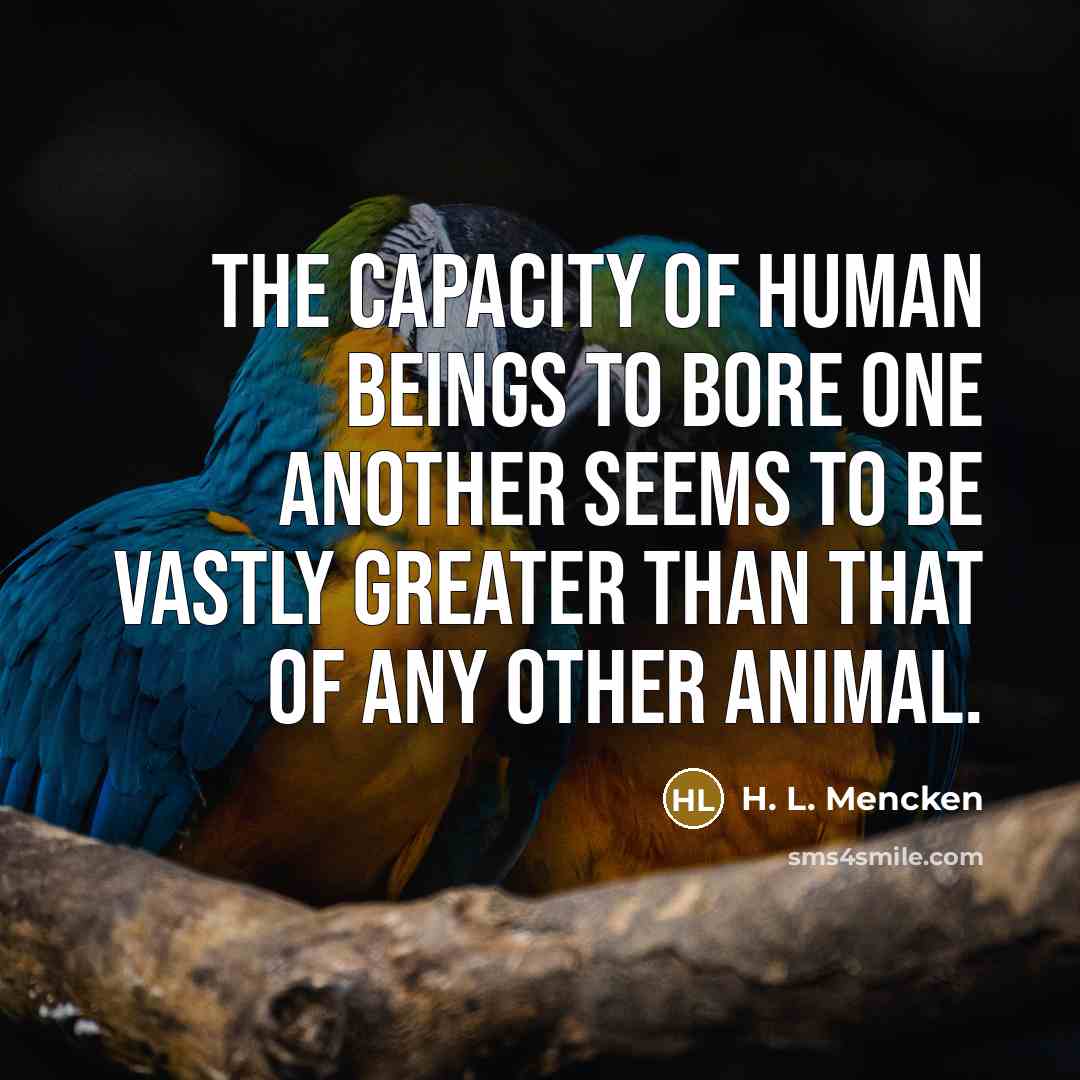 “The capacity of human beings to bore one another seems…” quote by H. L. Mencken