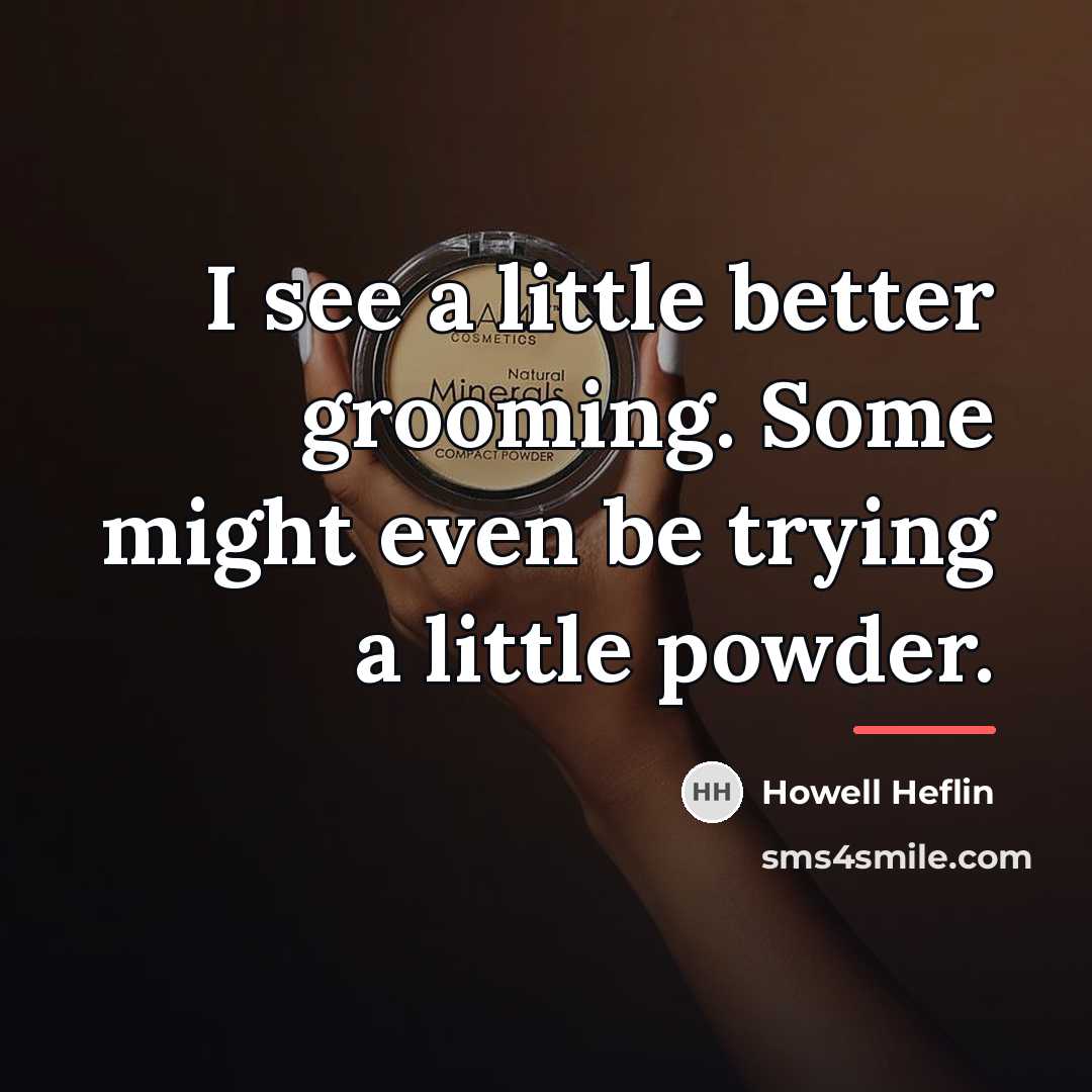 “I see a little better grooming. Some might even be…” quote by Howell Heflin