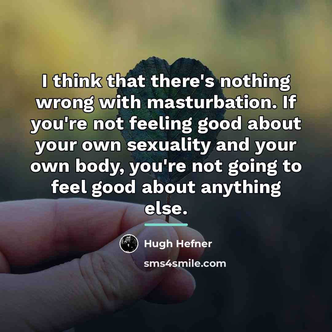 “I think that there's nothing wrong with masturbation. If you're…” quote by Hugh Hefner