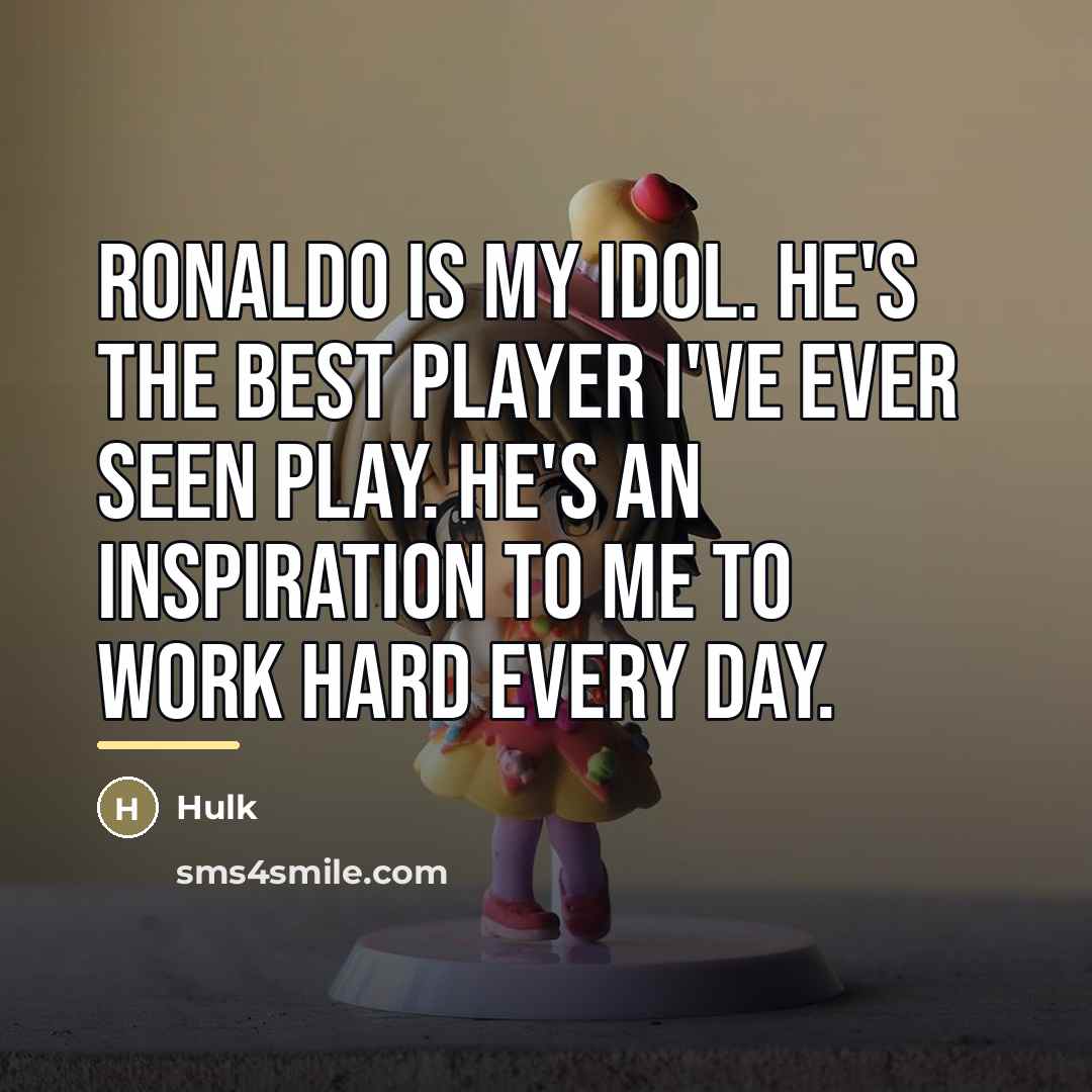 “Ronaldo is my idol. He's the best player I've ever…” quote by Hulk