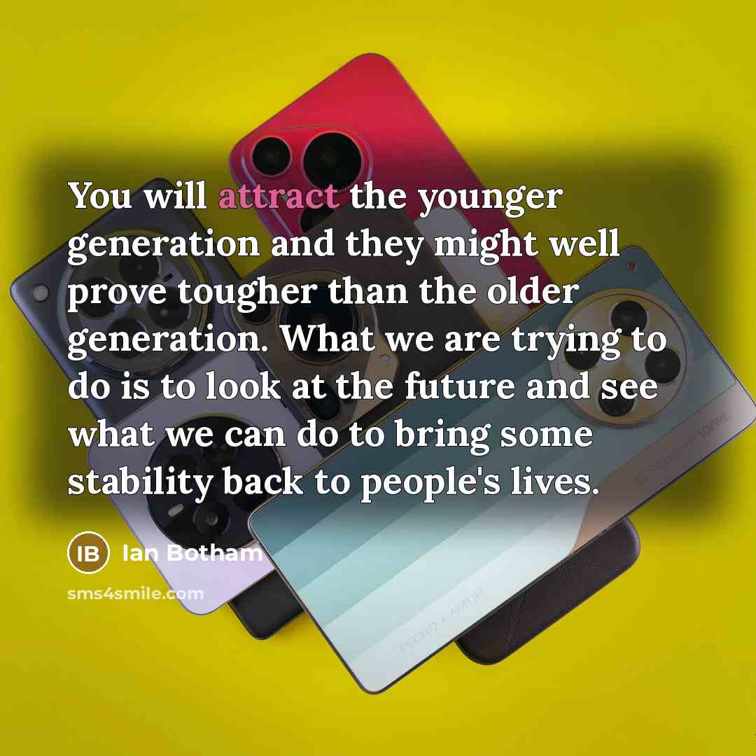 “You will attract the younger generation and they might well…” quote by Ian Botham