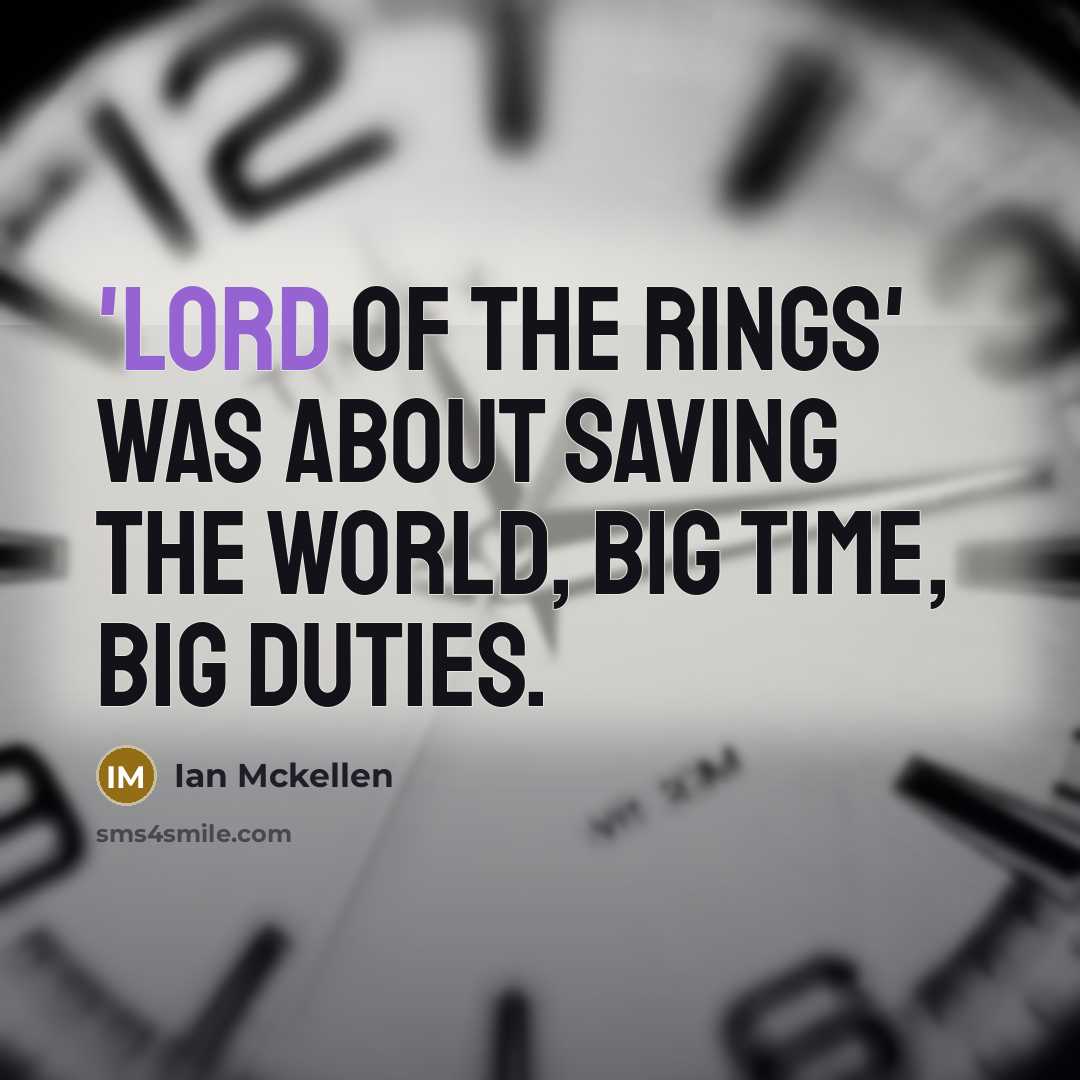 “'Lord of the Rings' was about saving the world, big…” quote by Ian Mckellen