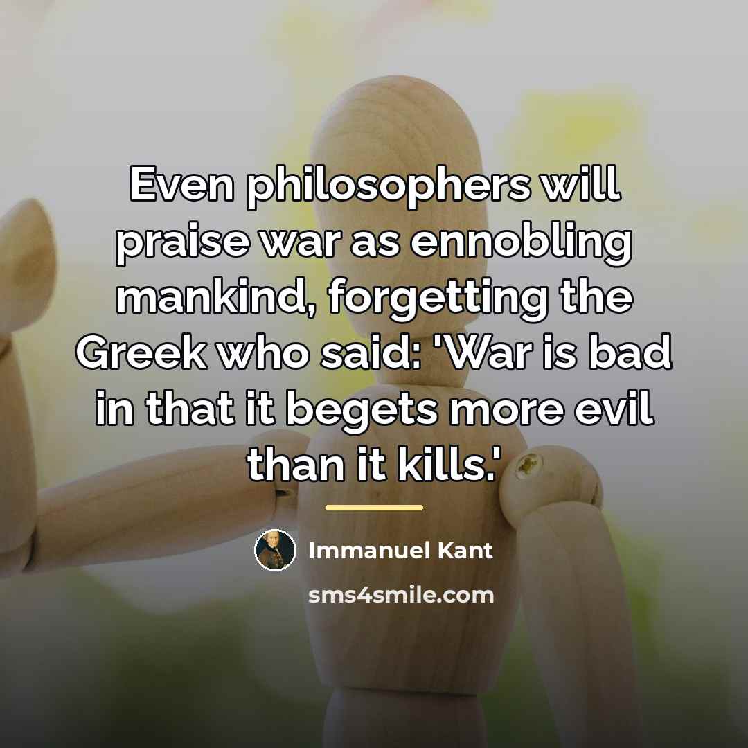 “Even philosophers will praise war as ennobling mankind, forgetting the…” quote by Immanuel Kant