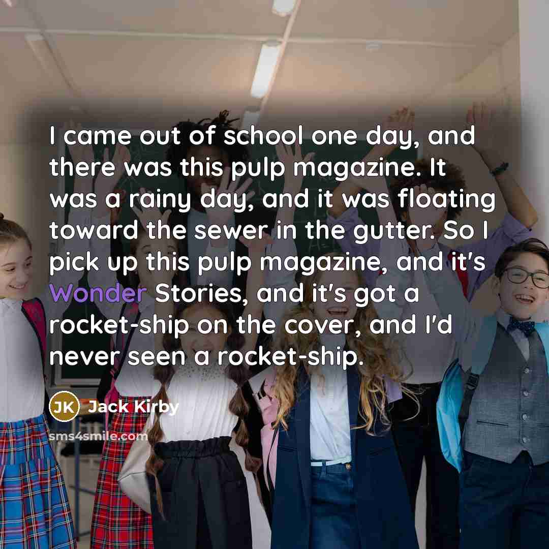 “I came out of school one day, and there was…” quote by Jack Kirby