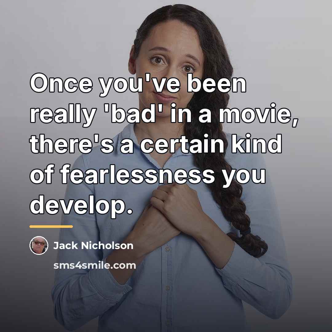 “Once you've been really 'bad' in a movie, there's a…” quote by Jack Nicholson