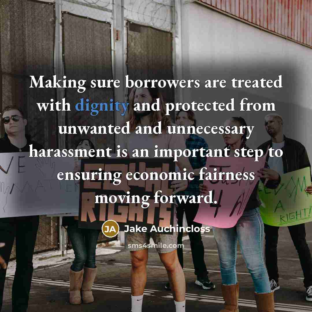 “Making sure borrowers are treated with dignity and protected from…” quote by Jake Auchincloss