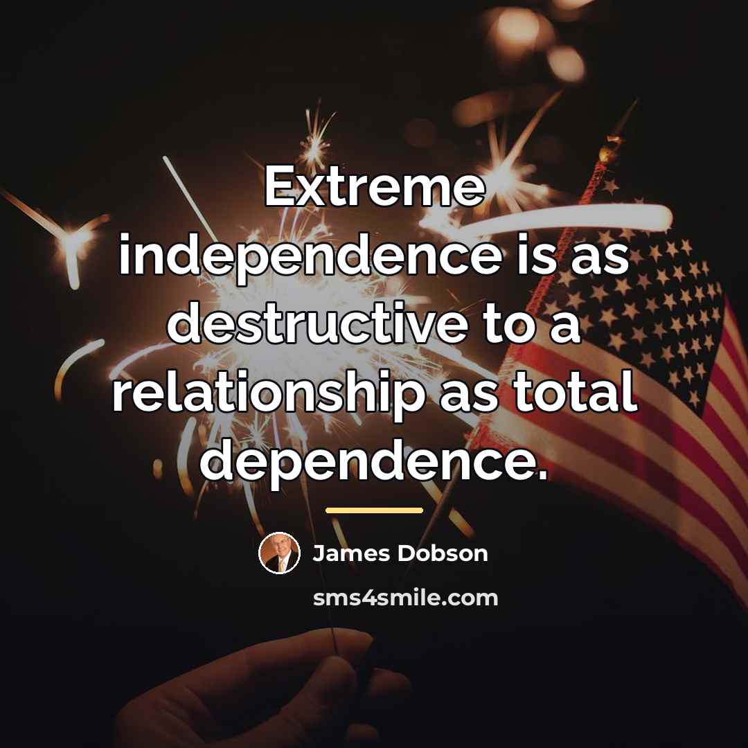 “Extreme independence is as destructive to a relationship as total…” quote by James Dobson