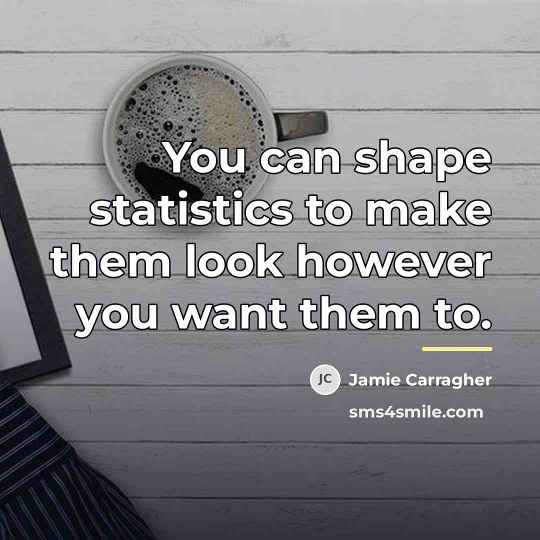 “You can shape statistics to make them look however you…” quote by Jamie Carragher