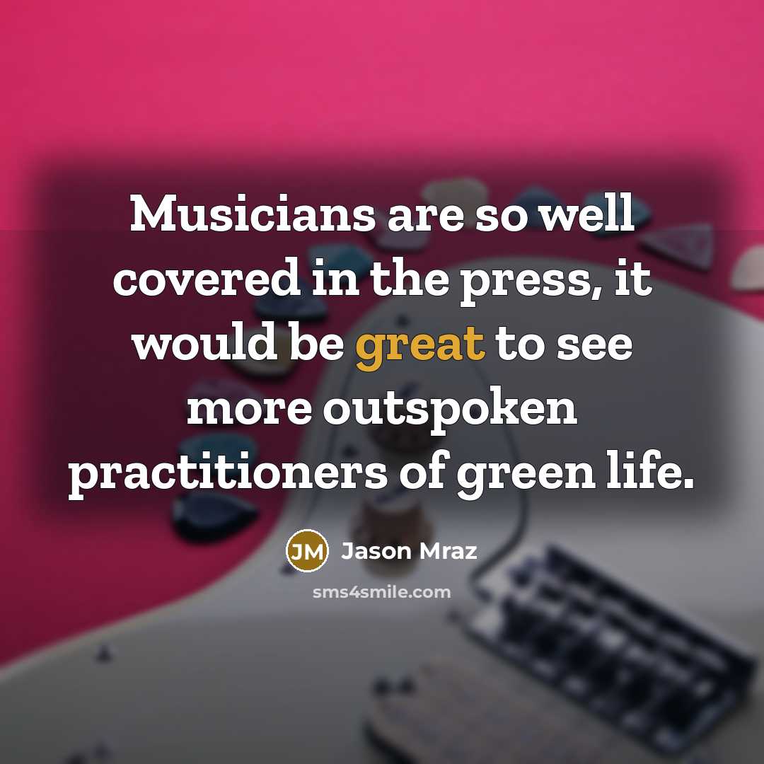 “Musicians are so well covered in the press, it would…” quote by Jason Mraz