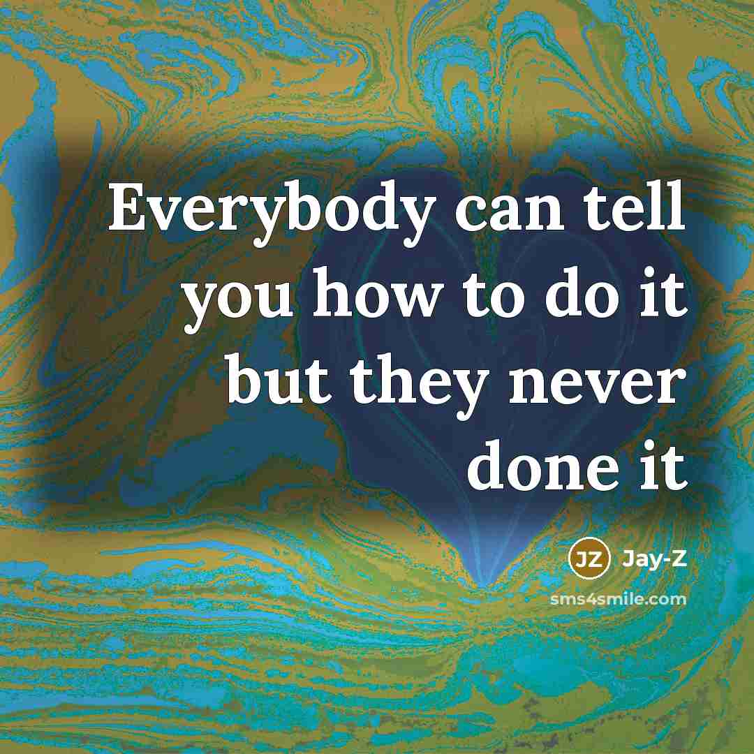 “Everybody can tell you how to do it but they…” quote by Jay-Z