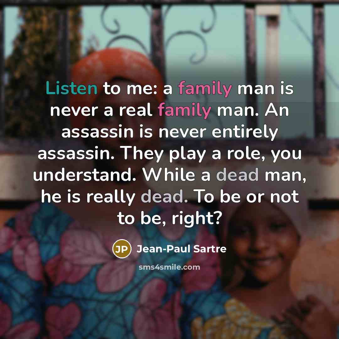 “Listen to me: a family man is never a real…” quote by Jean-Paul Sartre