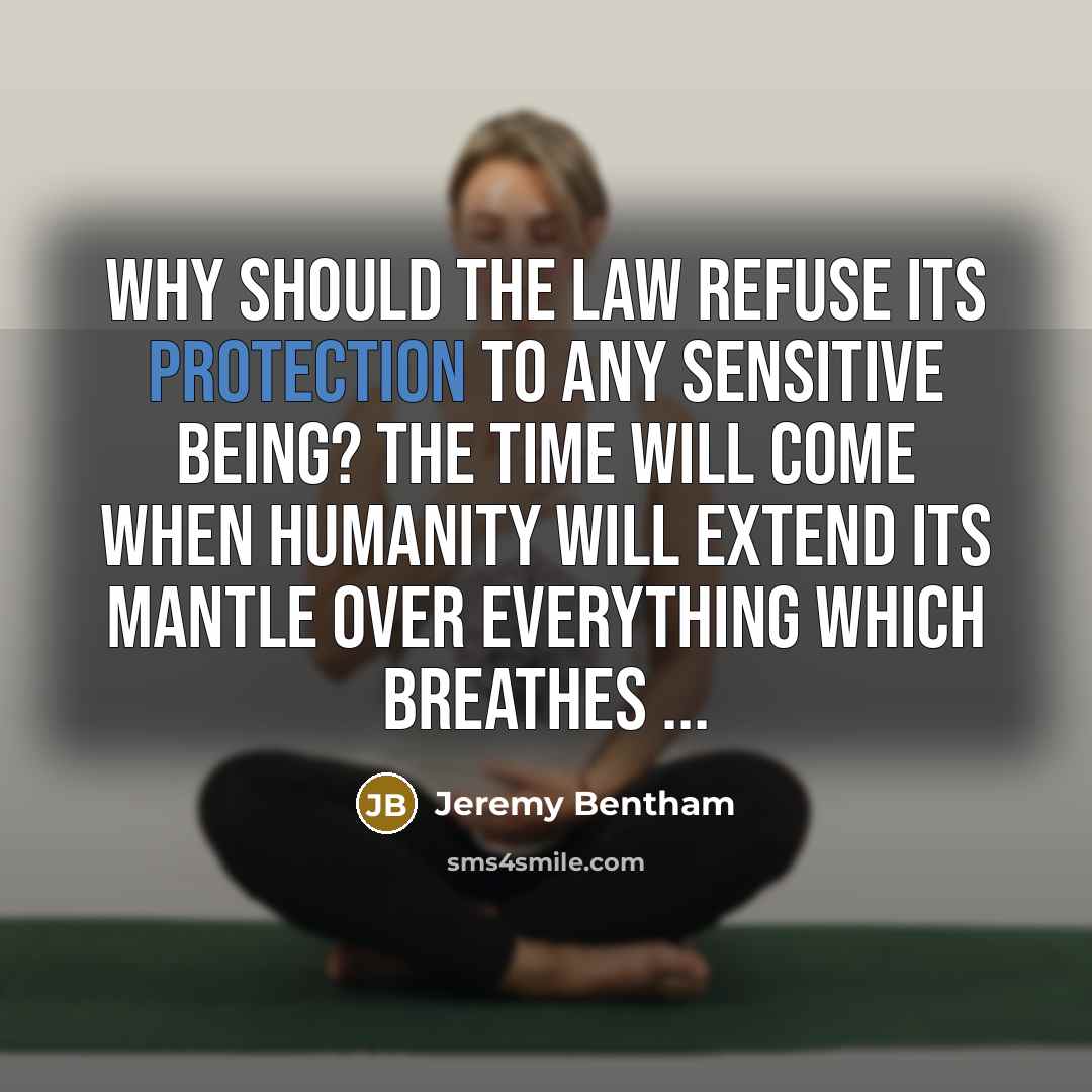 “Why should the law refuse its protection to any sensitive…” quote by Jeremy Bentham
