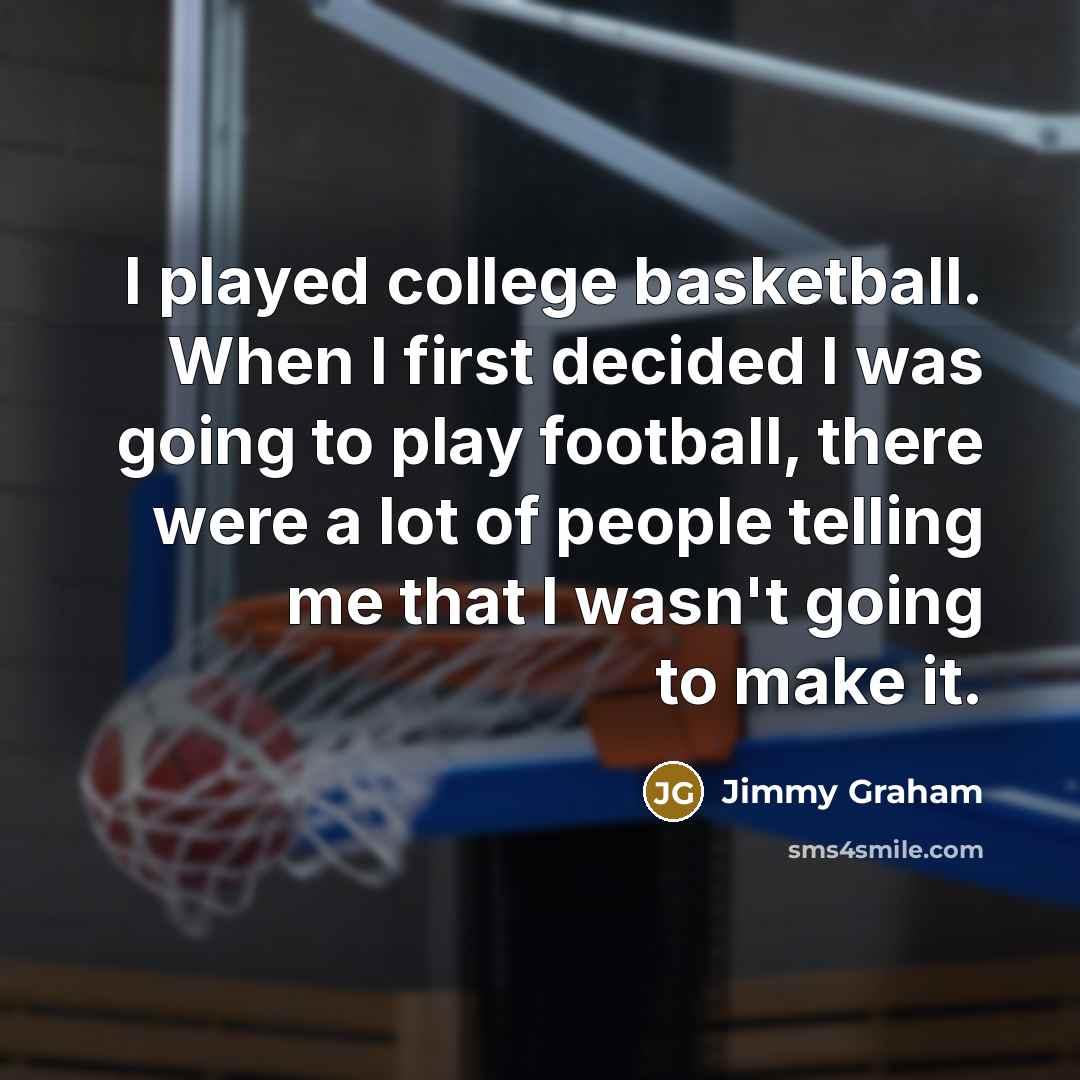 “I played college basketball. When I first decided I was…” quote by Jimmy Graham