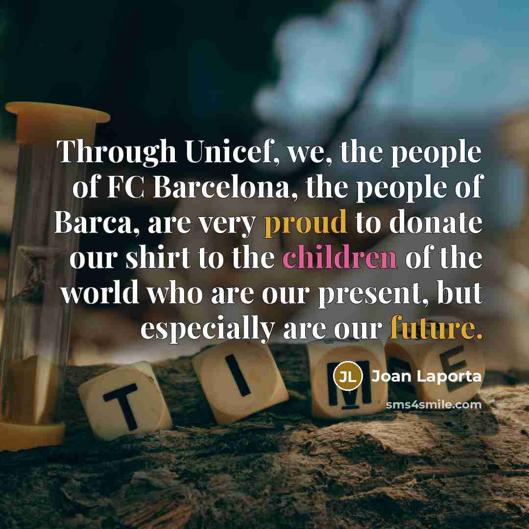 “Through Unicef, we, the people of FC Barcelona, the people…” quote by Joan Laporta
