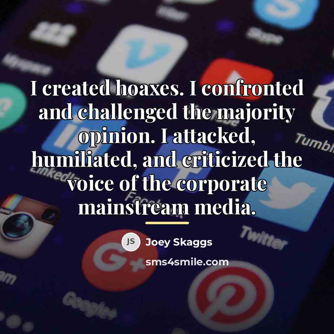 “I created hoaxes. I confronted and challenged the majority opinion.…” quote by Joey Skaggs