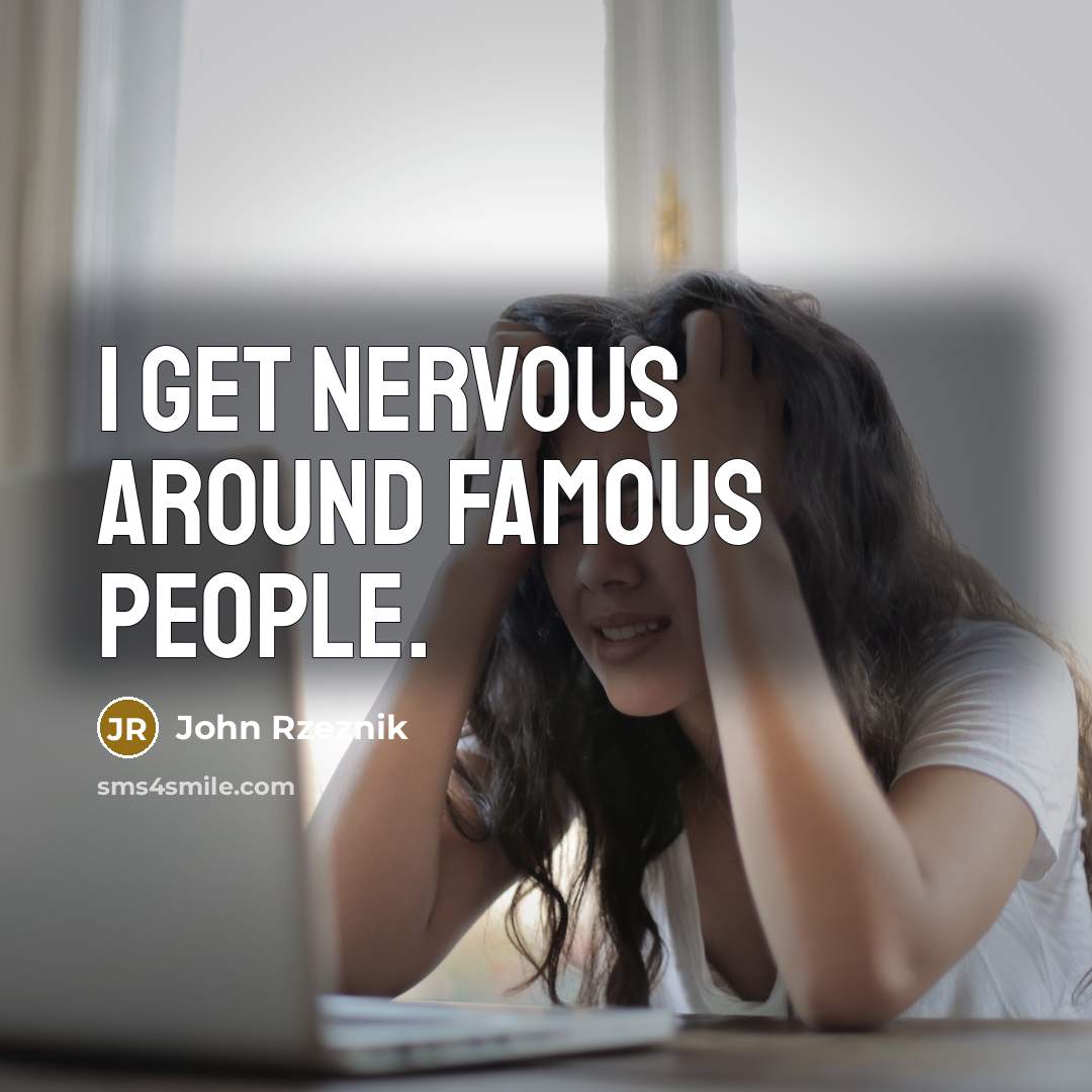 “I get nervous around famous people.…” quote by John Rzeznik