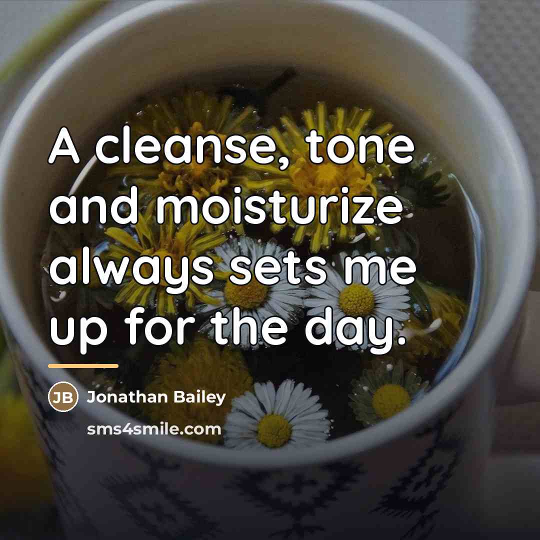 “A cleanse, tone and moisturize always sets me up for…” quote by Jonathan Bailey