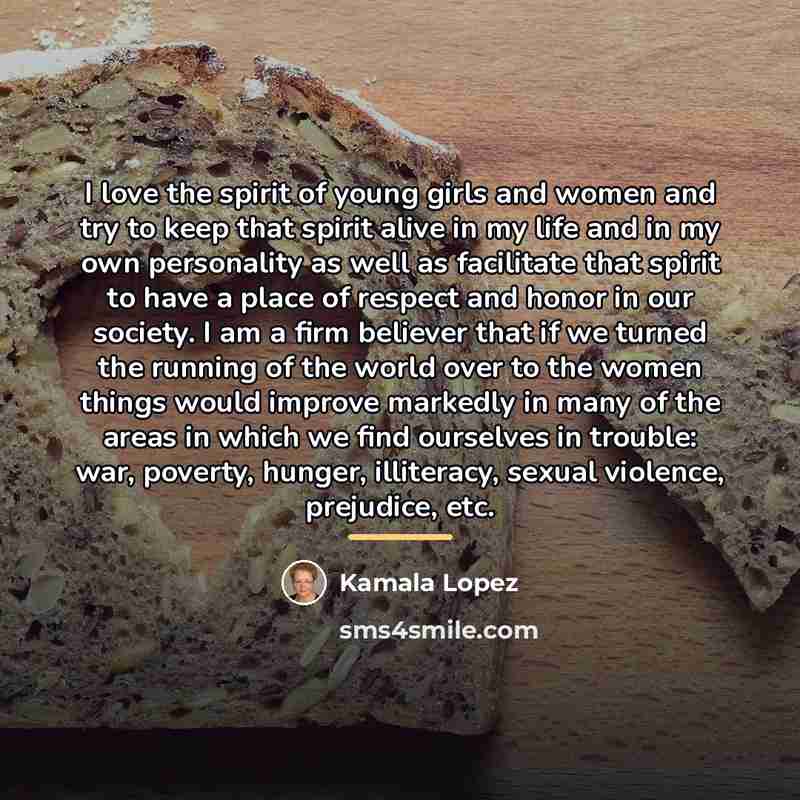 “I love the spirit of young girls and women and…” quote by Kamala Lopez