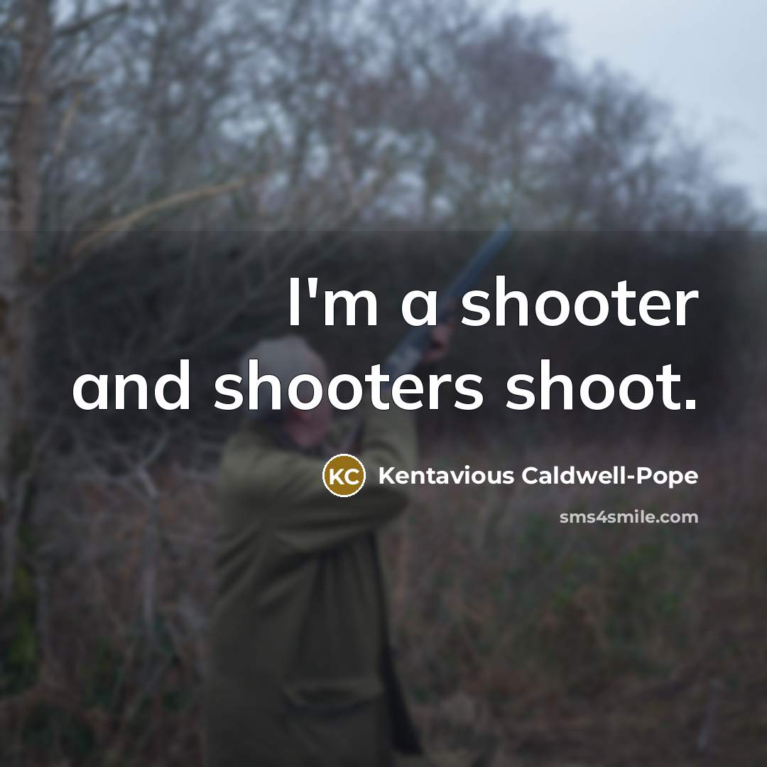 “I'm a shooter and shooters shoot.…” quote by Kentavious Caldwell-Pope