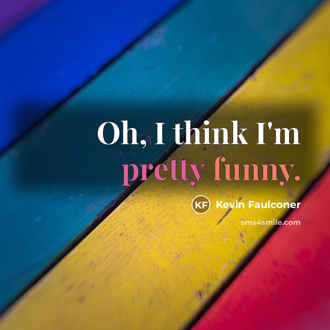 “Oh, I think I'm pretty funny.” quote by Kevin Faulconer