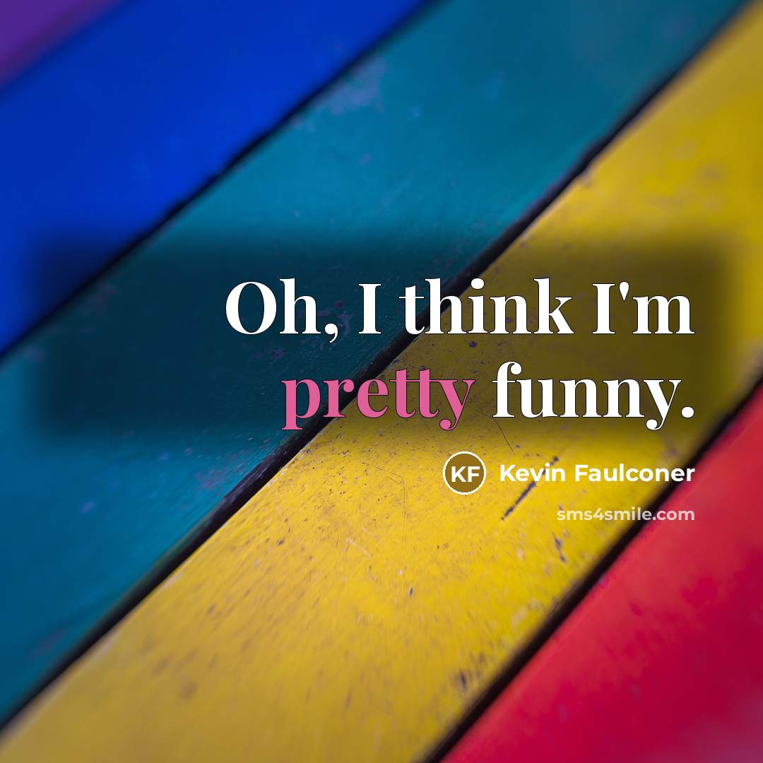 “Oh, I think I'm pretty funny.…” quote by Kevin Faulconer