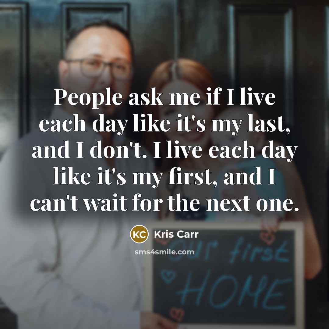 “People ask me if I live each day like it's…” quote by Kris Carr