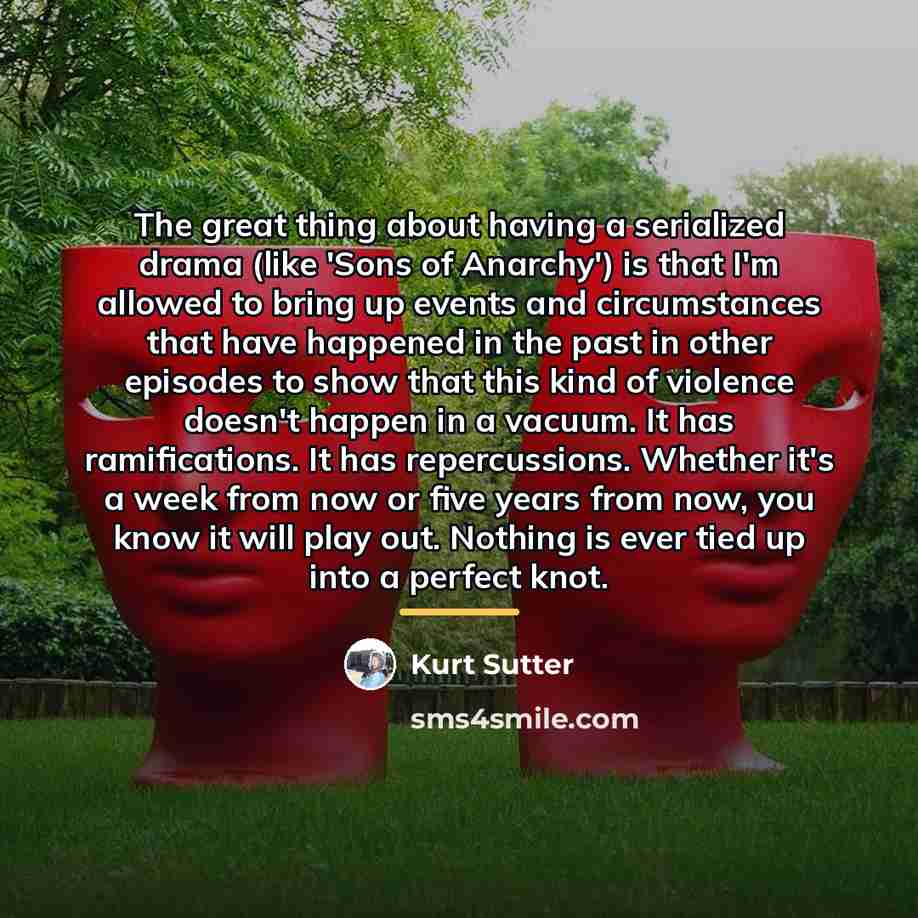 “The great thing about having a serialized drama (like 'Sons…” quote by Kurt Sutter
