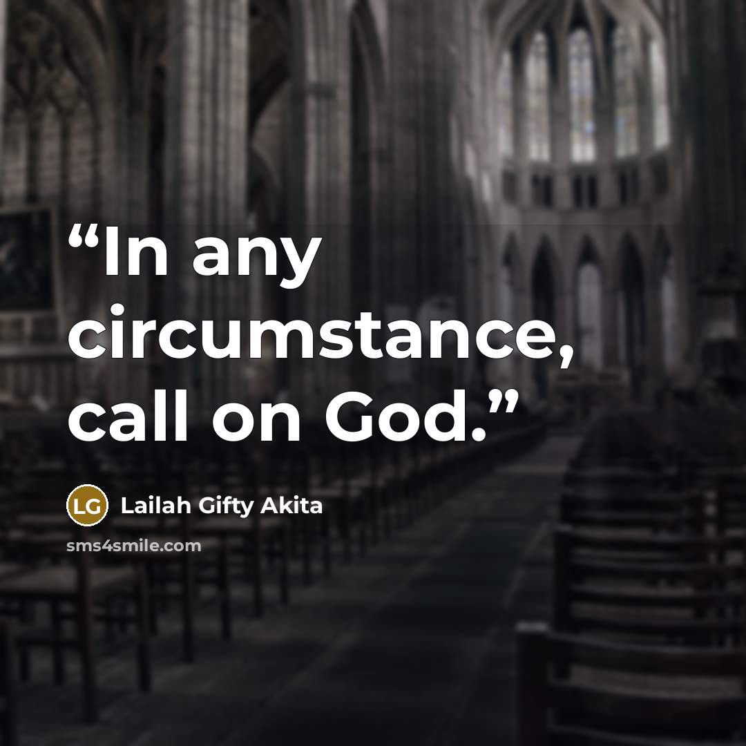 “In any circumstance, call on God.” quote by Lailah Gifty Akita