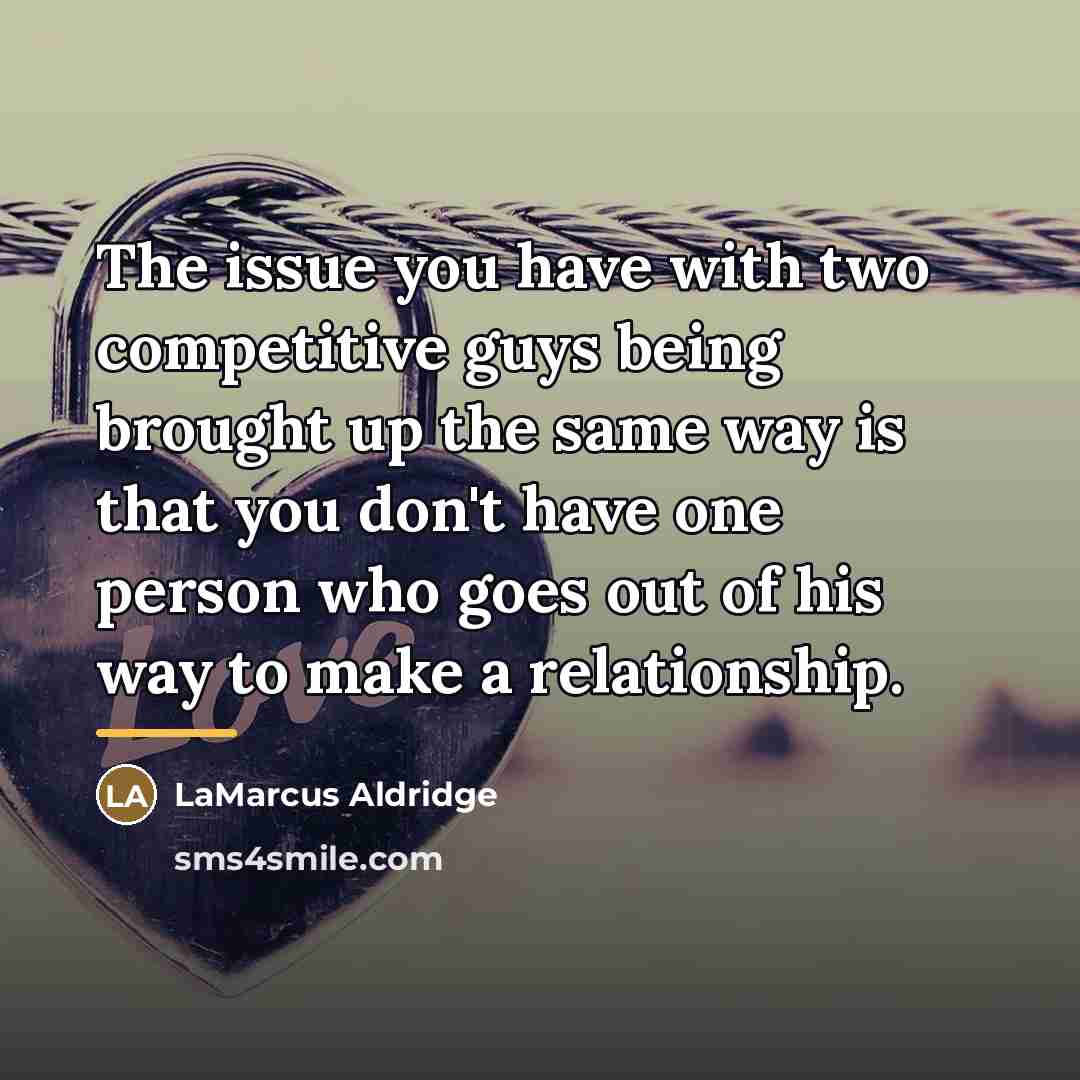“The issue you have with two competitive guys being brought…” quote by LaMarcus Aldridge
