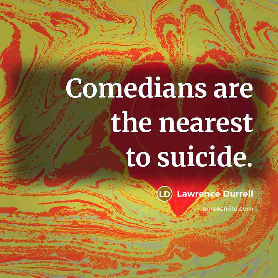 “Comedians are the nearest to suicide.…” quote by Lawrence Durrell