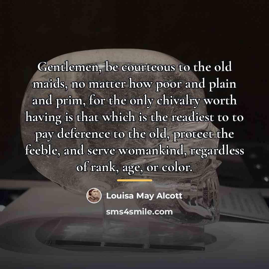 “Gentlemen, be courteous to the old maids, no matter how…” quote by Louisa May Alcott