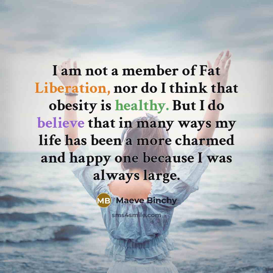 “I am not a member of Fat Liberation, nor do…” quote by Maeve Binchy