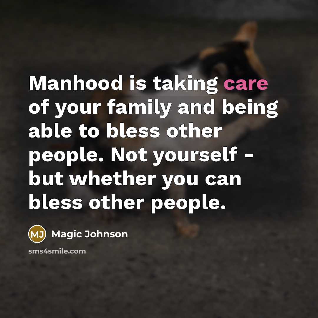 “Manhood is taking care of your family and being able…” quote by Magic Johnson
