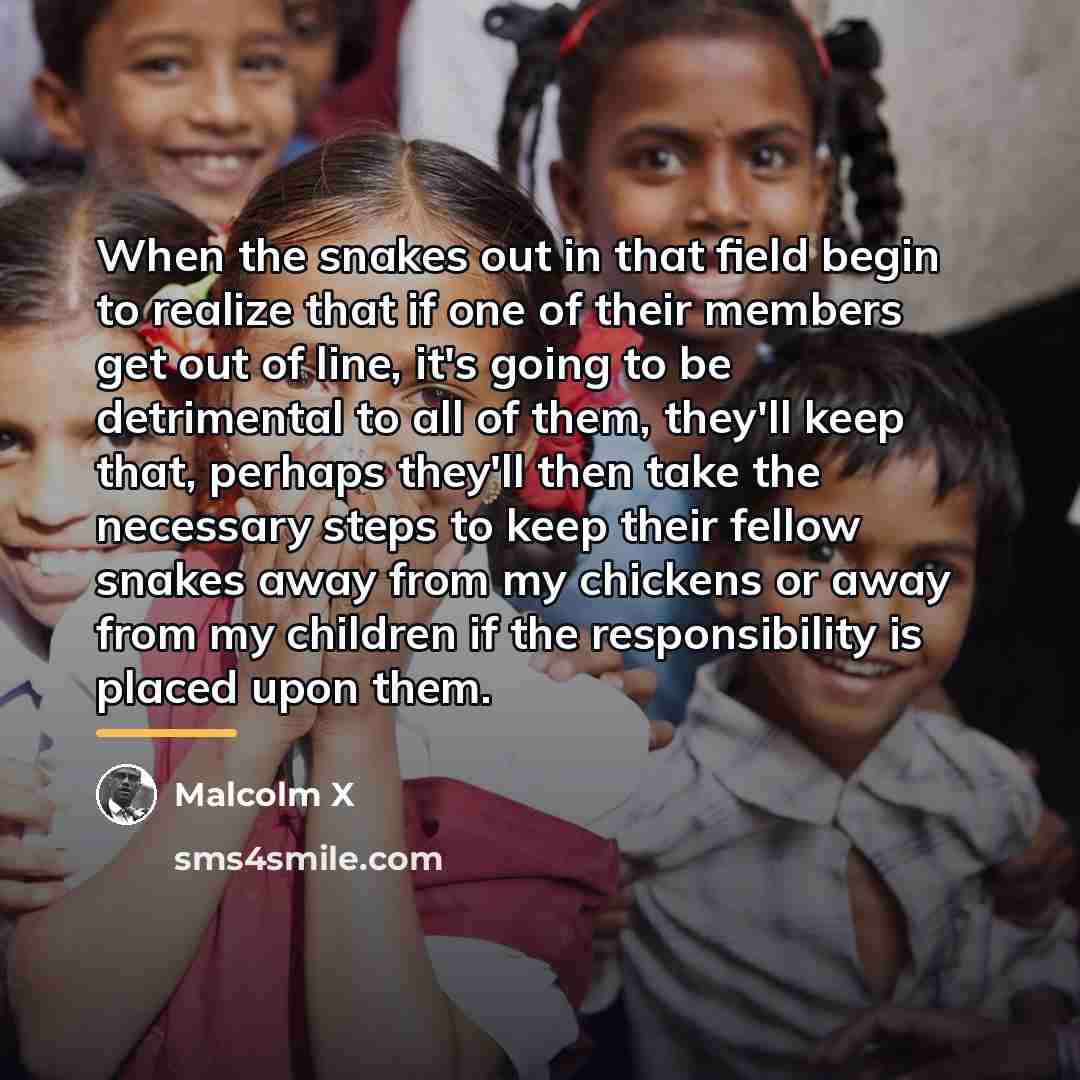 “When the snakes out in that field begin to realize…” quote by Malcolm X