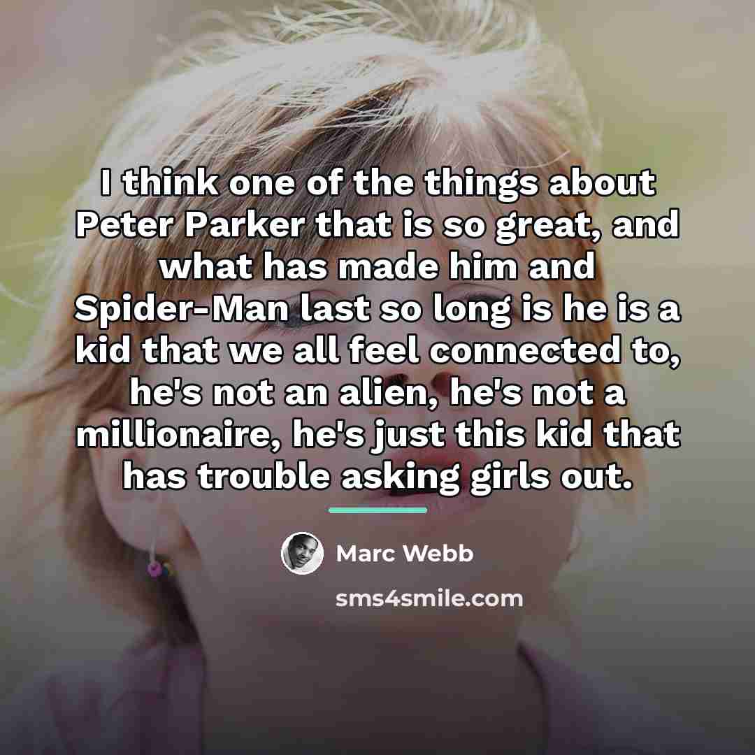 “I think one of the things about Peter Parker that…” quote by Marc Webb