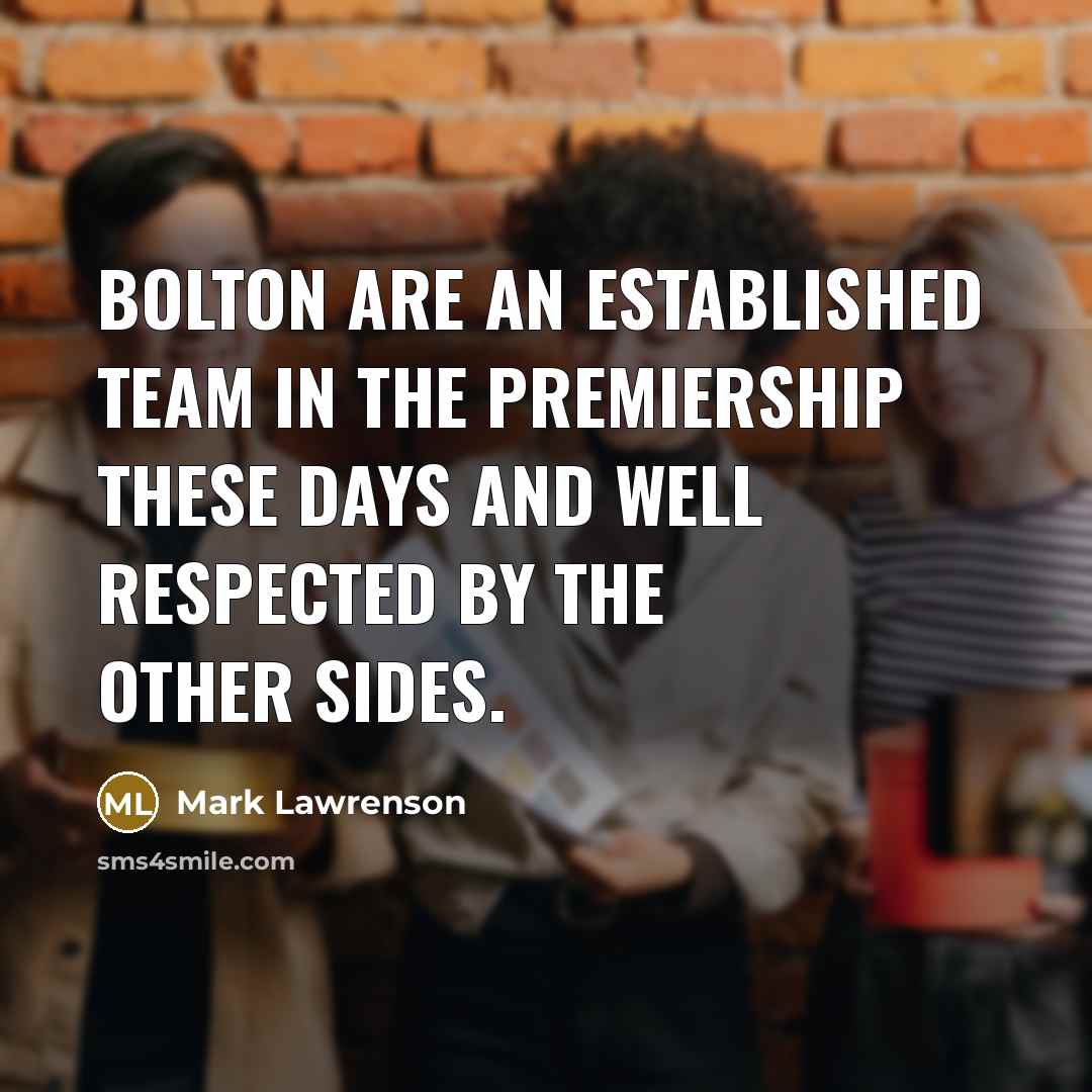 “Bolton are an established team in the Premiership these days…” quote by Mark Lawrenson