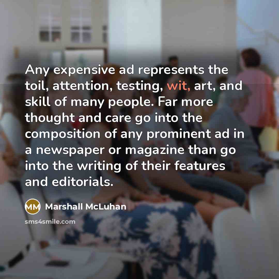 “Any expensive ad represents the toil, attention, testing, wit, art,…” quote by Marshall McLuhan